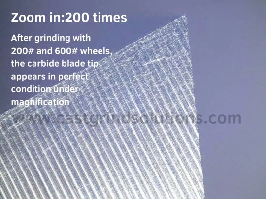 after grinding with 200# and 600# grinding wheels, the carbide blade tip appears in perfect condition under magnification